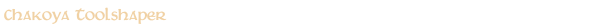 Chakoya Toolshaper